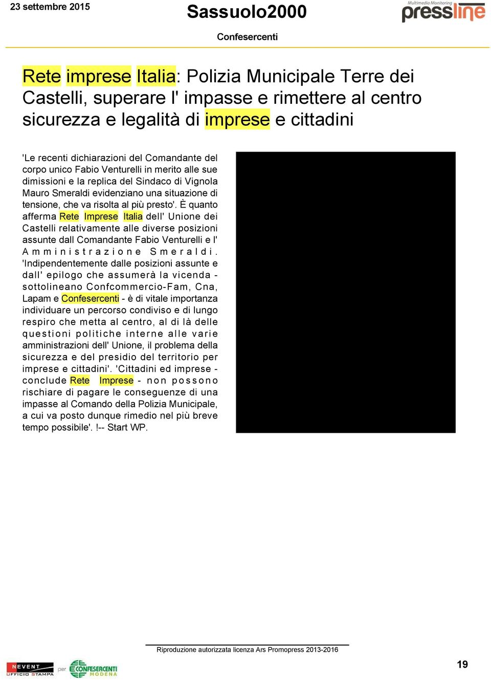 È quanto afferma Rete Imprese Italia dell' Unione dei Castelli relativamente alle diverse posizioni assunte dall Comandante Fabio Venturelli e l' Amministrazione Smeraldi.