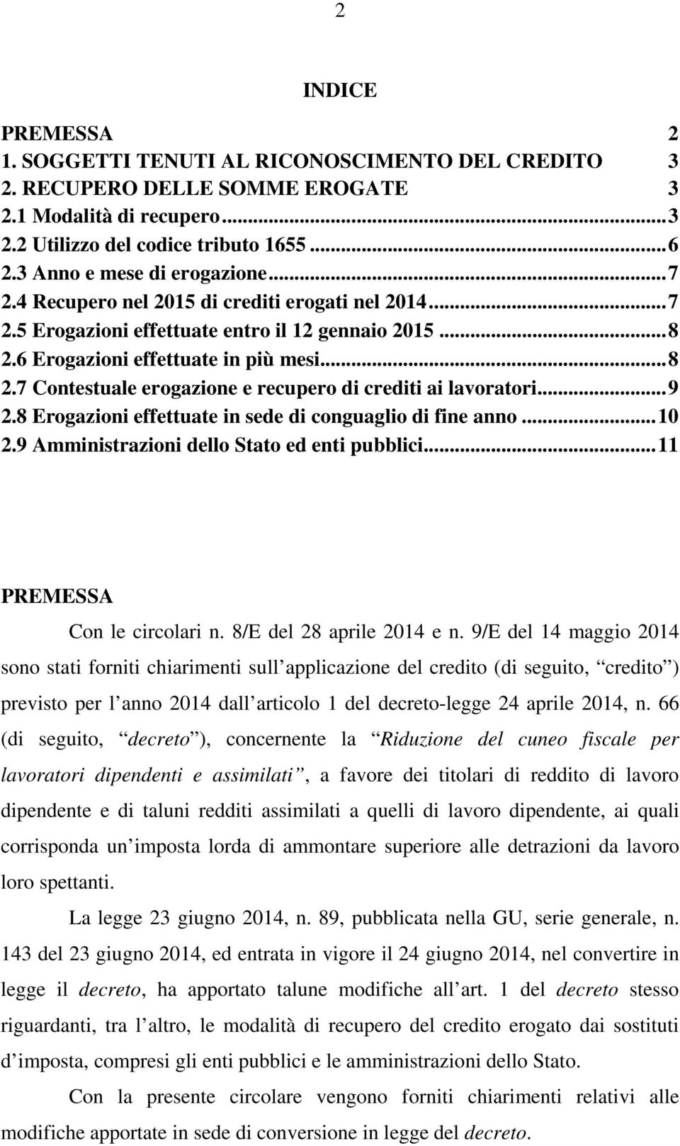 .. 9 2.8 Erogazioni effettuate in sede di conguaglio di fine anno... 10 2.9 Amministrazioni dello Stato ed enti pubblici... 11 PREMESSA Con le circolari n. 8/E del 28 aprile 2014 e n.