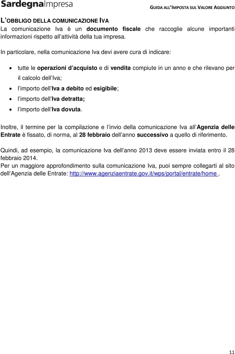 debito ed esigibile; l importo dell Iva detratta; l importo dell Iva dovuta.