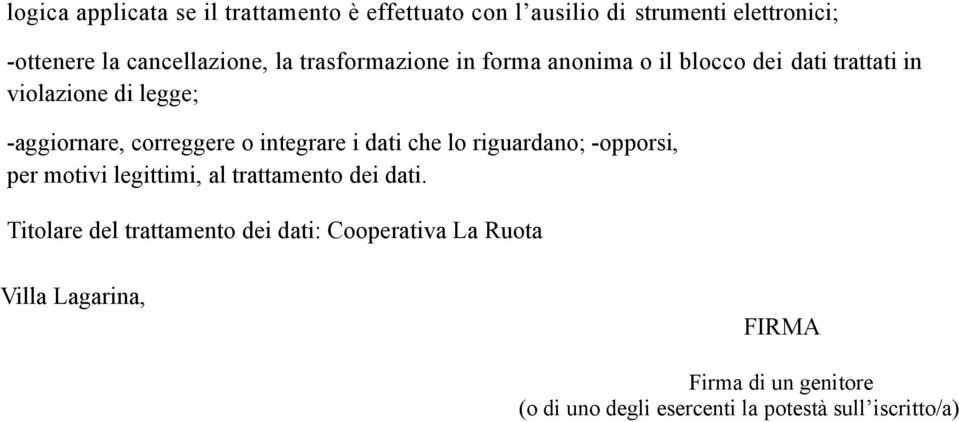 -aggiornare, correggere o integrare i dati che lo riguardano; -opporsi, per motivi legittimi, al trattamento dei