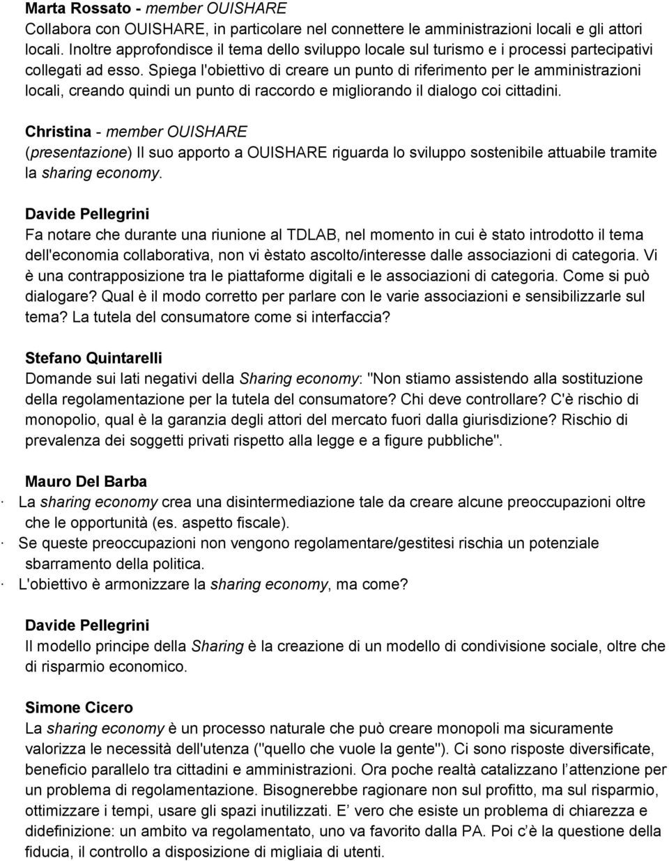 Spiega l'obiettivo di creare un punto di riferimento per le amministrazioni locali, creando quindi un punto di raccordo e migliorando il dialogo coi cittadini.