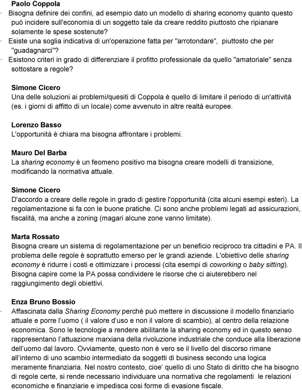 Esistono criteri in grado di differenziare il profitto professionale da quello "amatoriale" senza sottostare a regole?