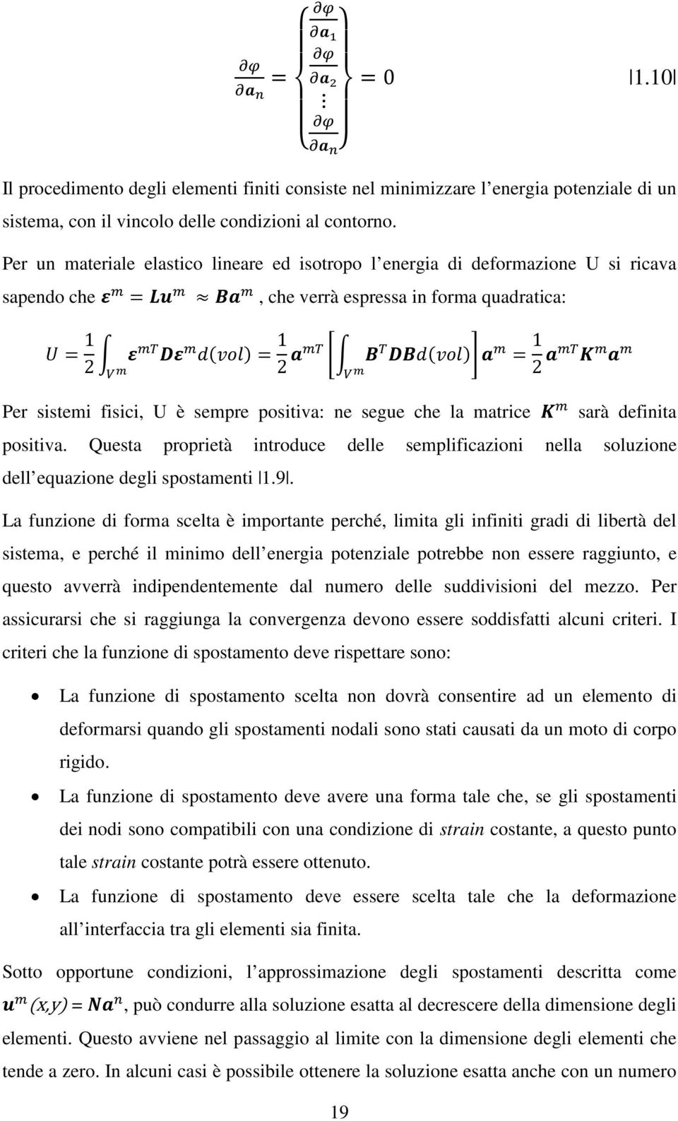 DBd(vol) a m = 1 V m 2 amt K m a m Per sistemi fisici, U è sempre positiva: ne segue che la matrice K m sarà definita positiva.