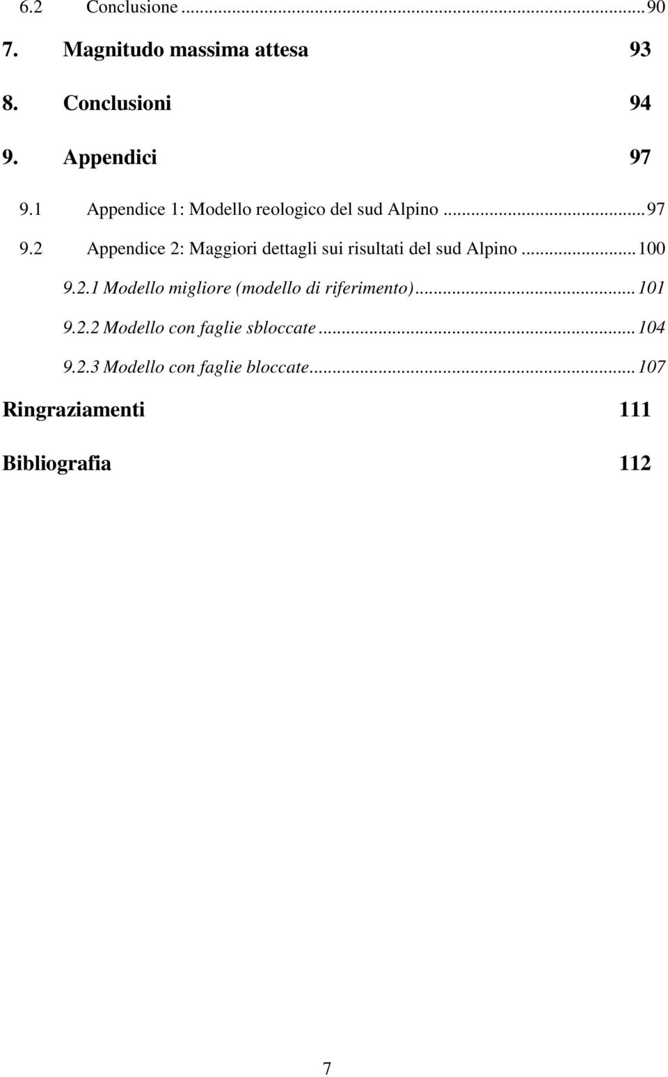2 Appendice 2: Maggiori dettagli sui risultati del sud Alpino... 100 9.2.1 Modello migliore (modello di riferimento).