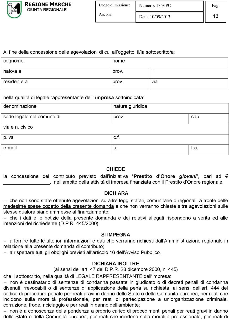 fax CHIEDE la concessione del contributo previsto dall iniziativa Prestito d Onore giovani, pari ad, nell ambito della attività di impresa finanziata con il Prestito d Onore regionale.