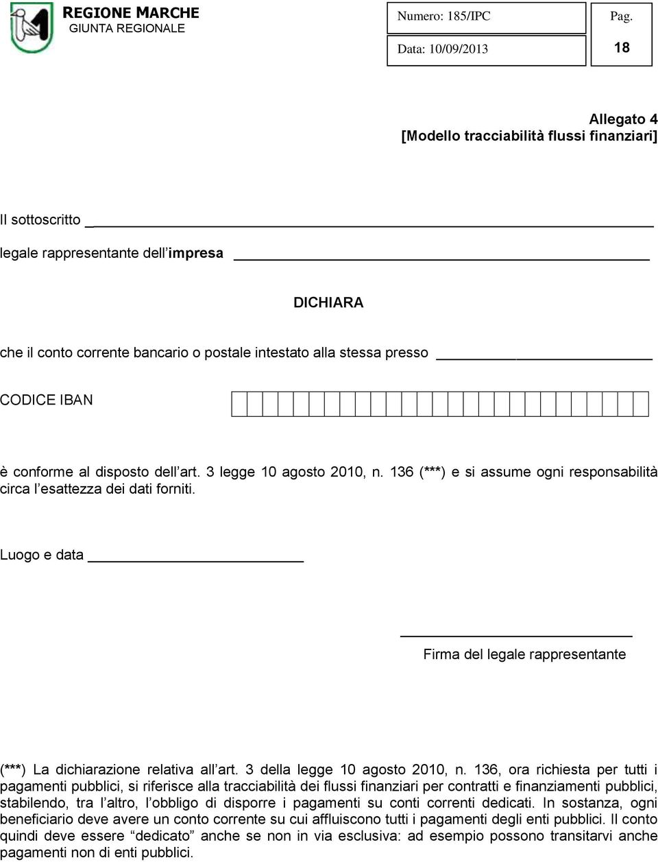 Luogo e data Firma del legale rappresentante (***) La dichiarazione relativa all art. 3 della legge 10 agosto 2010, n.