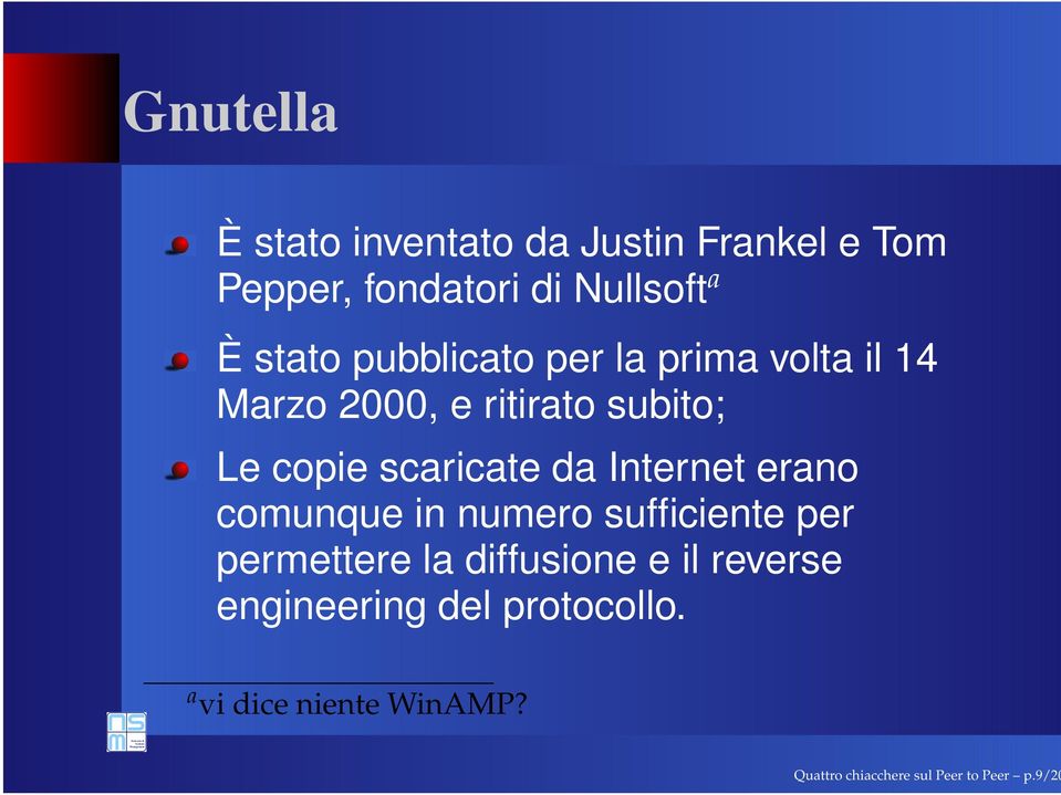 scaricate da Internet erano comunque in numero sufficiente per permettere la diffusione e il