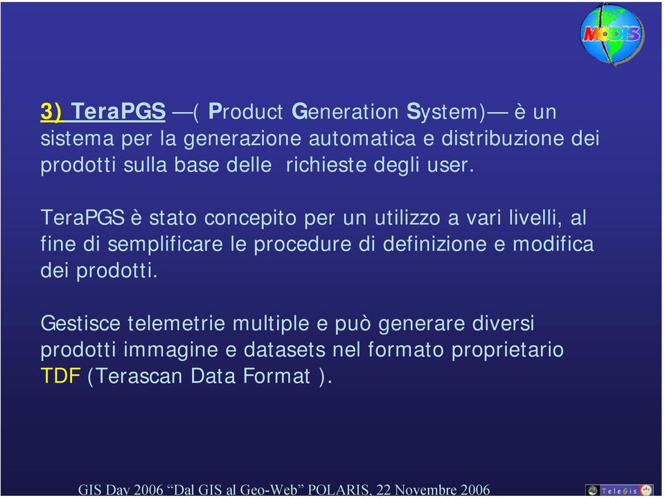 TeraPGS è stato concepito per un utilizzo a vari livelli, al fine di semplificare le procedure di