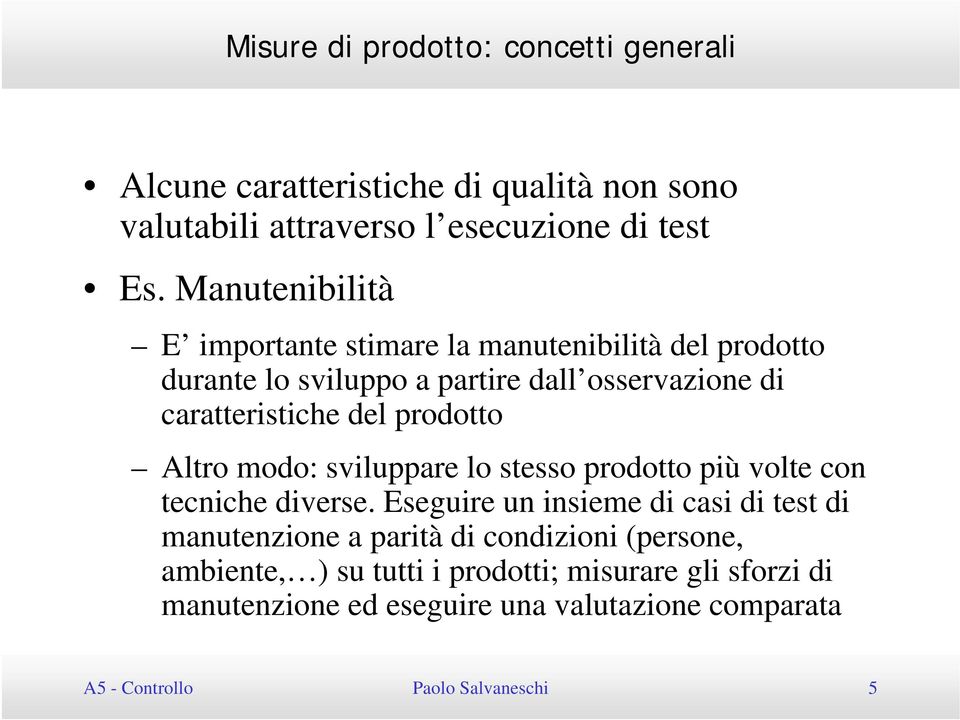 prodotto Altro modo: sviluppare lo stesso prodotto più volte con tecniche diverse.