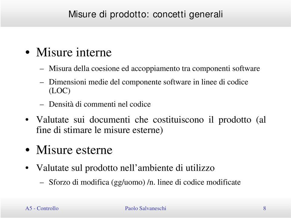 documenti che costituiscono il prodotto (al fine di stimare le misure esterne) Misure esterne Valutate sul prodotto