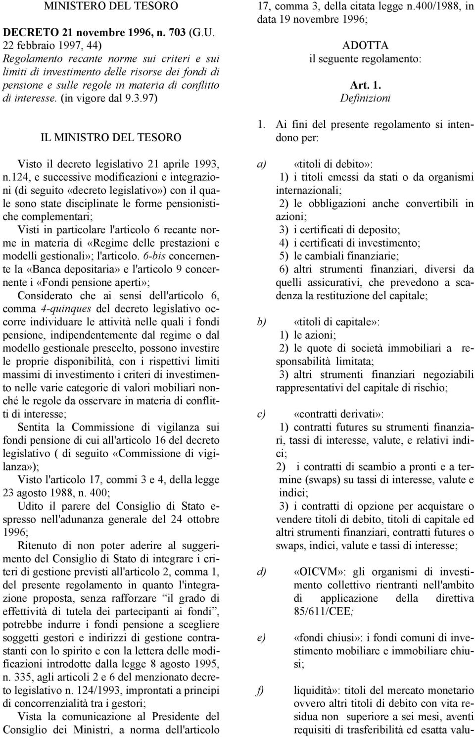 97) IL MINISTRO DEL TESORO Visto il decreto legislativo 21 aprile 1993, n.