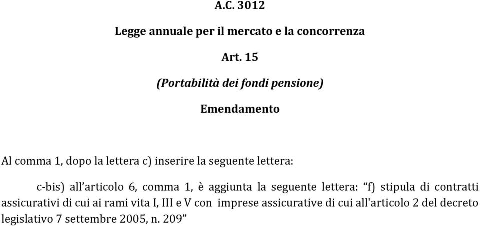 lettera: c-bis) all articolo 6, comma 1, è aggiunta la seguente lettera: f) stipula di contratti