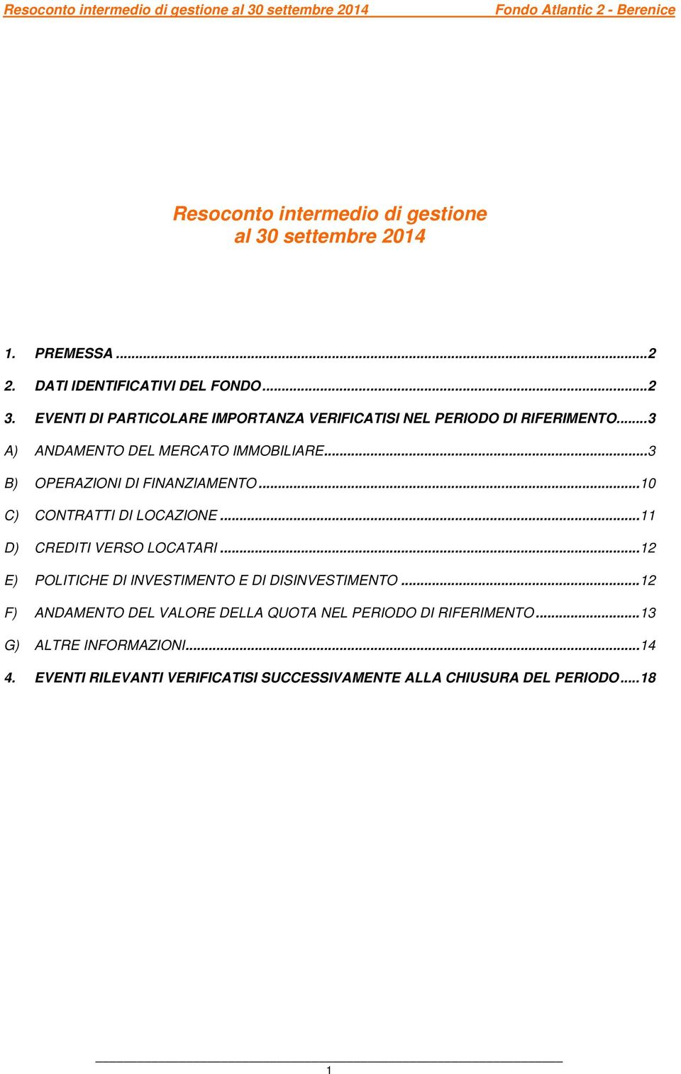 .. 3 B) OPERAZIONI DI FINANZIAMENTO... 10 C) CONTRATTI DI LOCAZIONE... 11 D) CREDITI VERSO LOCATARI.