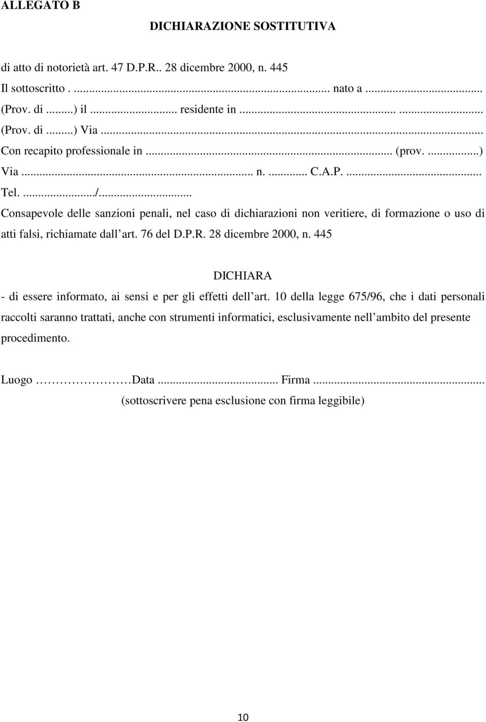 .. Consapevole delle sanzioni penali, nel caso di dichiarazioni non veritiere, di formazione o uso di atti falsi, richiamate dall art. 76 del D.P.R. 28 dicembre 2000, n.