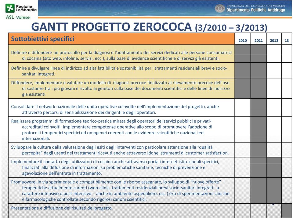 Definire e divulgare linee di indirizzo ad alta fattibilità e sostenibilità per i trattamenti residenziali brevi e sociosanitari integrati.