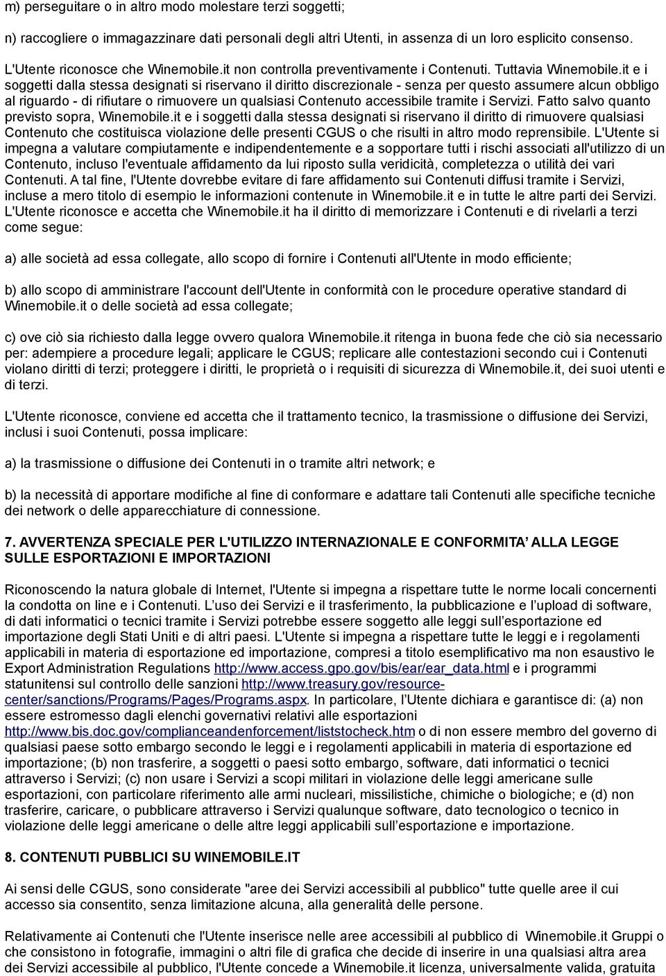 it e i soggetti dalla stessa designati si riservano il diritto discrezionale - senza per questo assumere alcun obbligo al riguardo - di rifiutare o rimuovere un qualsiasi Contenuto accessibile