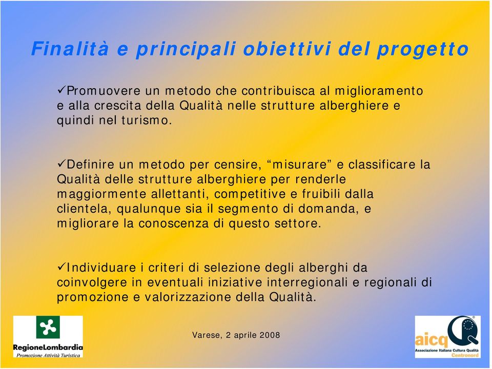 Definire un metodo per censire, misurare e classificare la Qualità delle strutture alberghiere per renderle maggiormente allettanti, competitive e