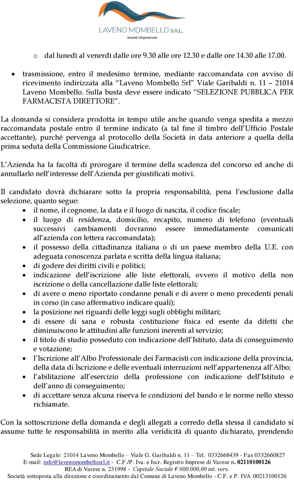 Sulla busta deve essere indicato SELEZIONE PUBBLICA PER FARMACISTA DIRETTORE.