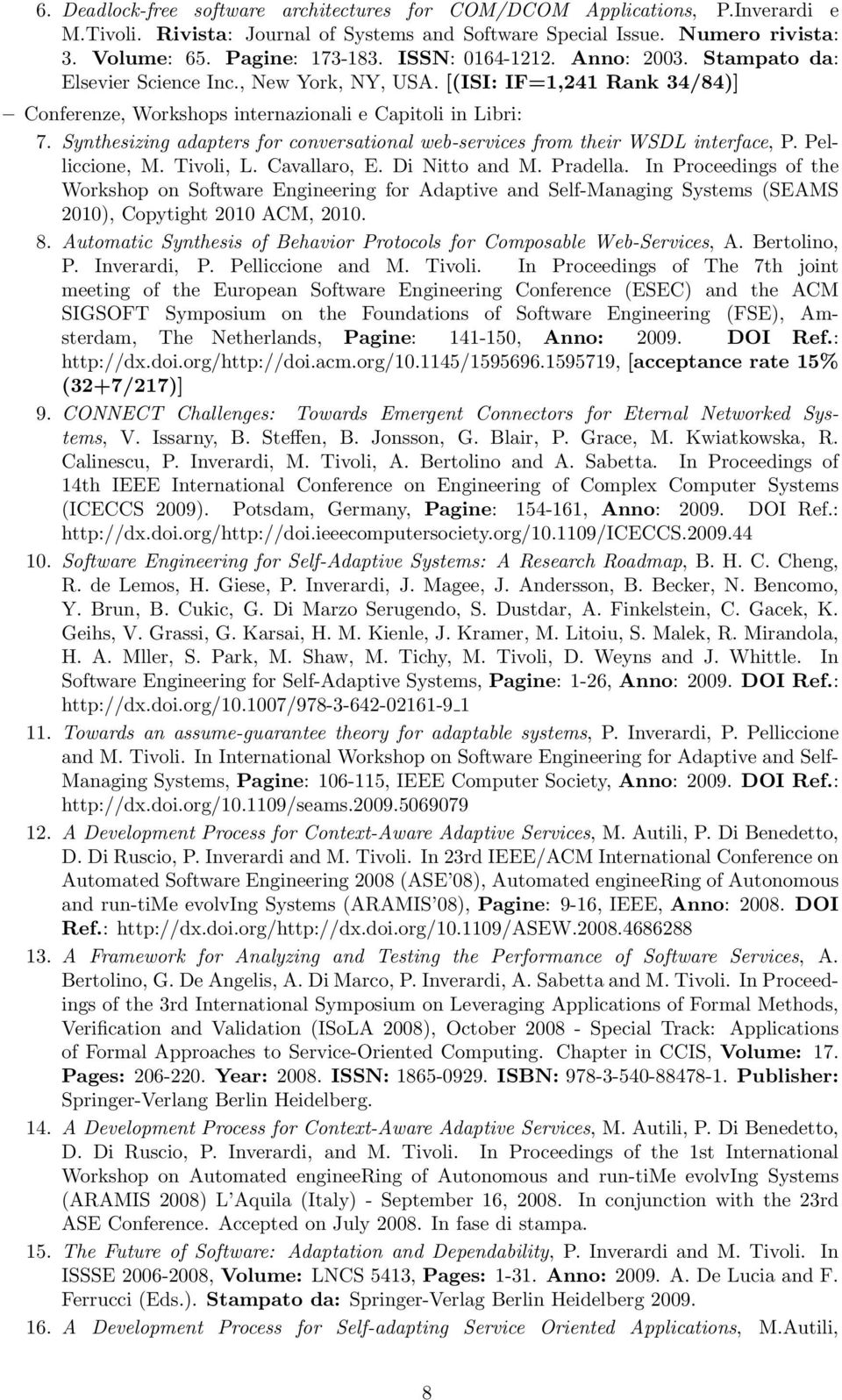 Synthesizing adapters for conversational web-services from their WSDL interface, P. Pelliccione, M. Tivoli, L. Cavallaro, E. Di Nitto and M. Pradella.