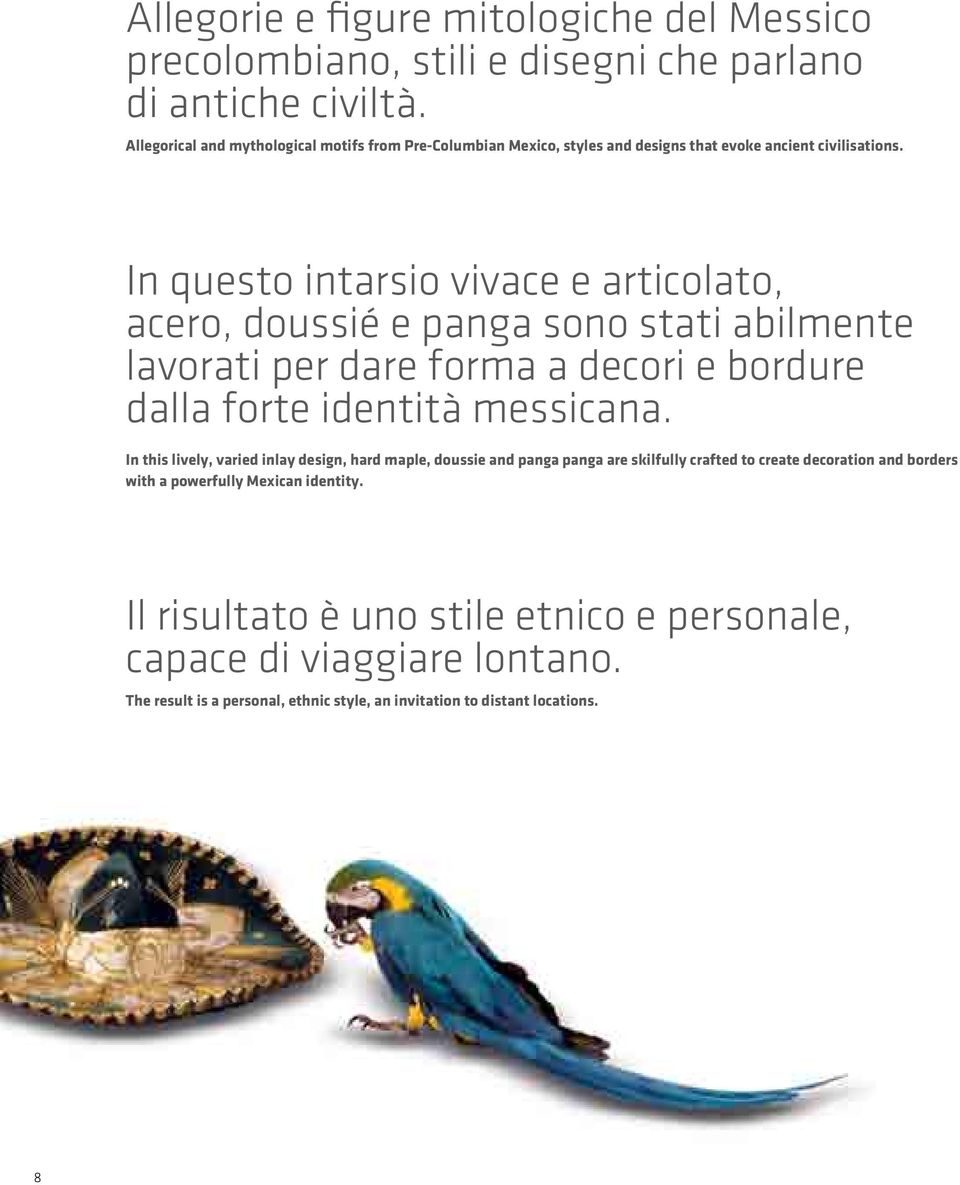 In questo intarsio vivace e articolato, acero, doussié e panga sono stati abilmente lavorati per dare forma a decori e bordure dalla forte identità messicana.