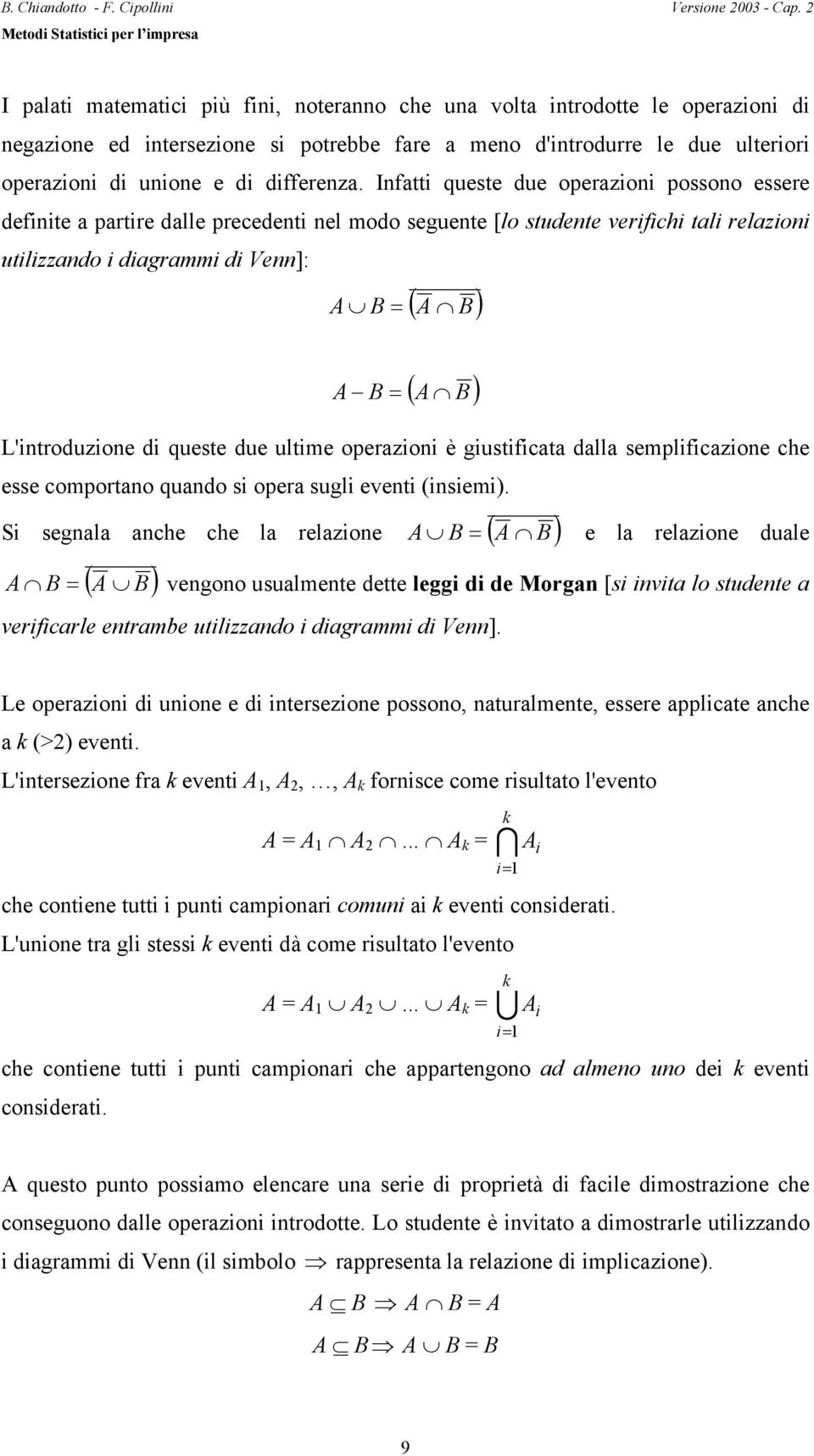 queste due ultime operazioi è giustificata dalla semplificazioe che esse comportao quado si opera sugli eveti (isiemi).