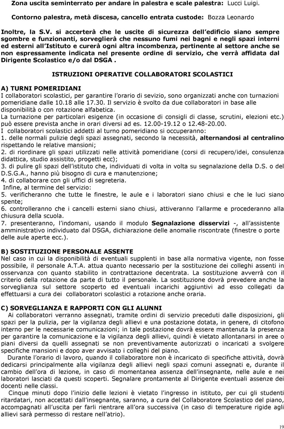 pertinente al settre anche se nn espressamente indicata nel presente rdine di servizi, che verrà affidata dal Dirigente Sclastic e/ dal DSGA.