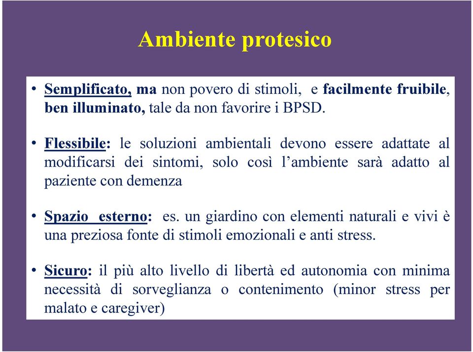 con demenza Spazio esterno: es. un giardino con elementi naturali e vivi è una preziosa fonte di stimoli emozionali e anti stress.