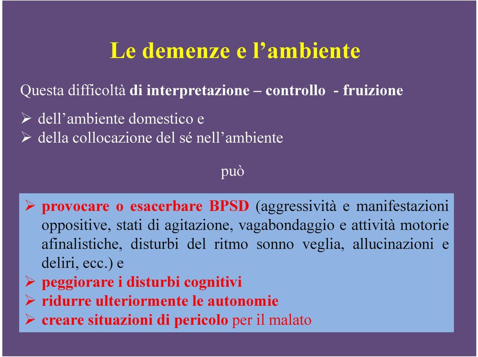 di agitazione, vagabondaggio e attività motorie afinalistiche, disturbi del ritmo sonno veglia, allucinazioni e