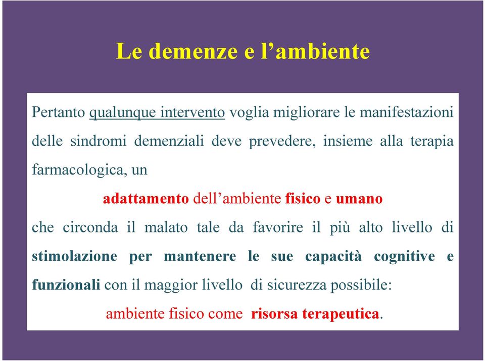 che circonda il malato tale da favorire il più alto livello di stimolazione per mantenere le sue capacità