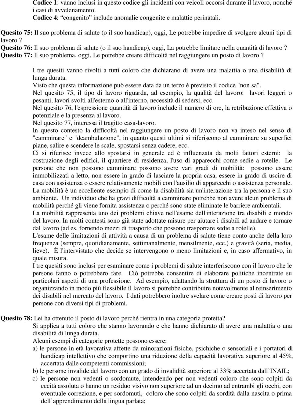 Quesito 76: Il suo problema di salute (o il suo handicap), oggi, La potrebbe limitare nella quantità di lavoro?