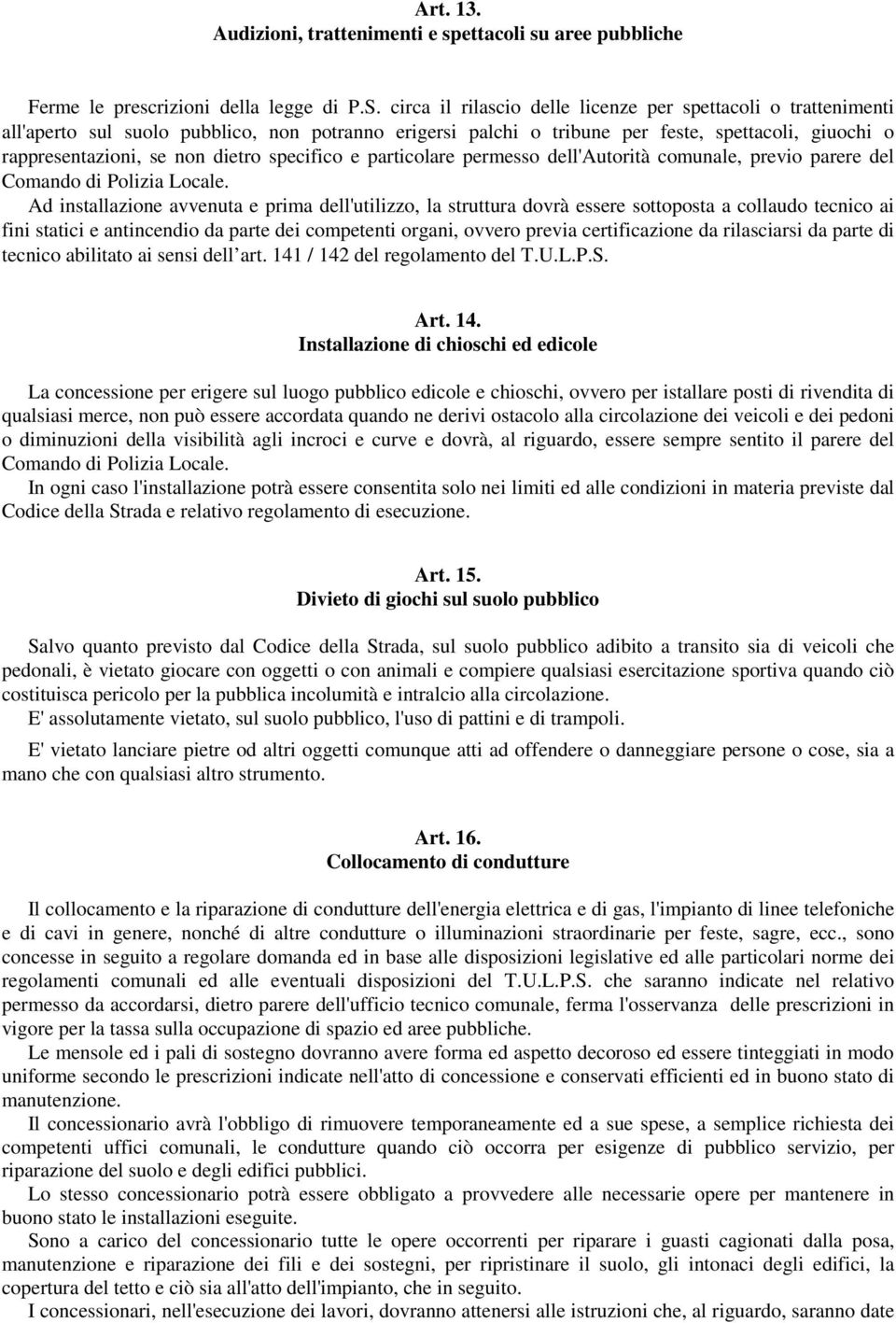 specifico e particolare permesso dell'autorità comunale, previo parere del Comando di Polizia Locale.