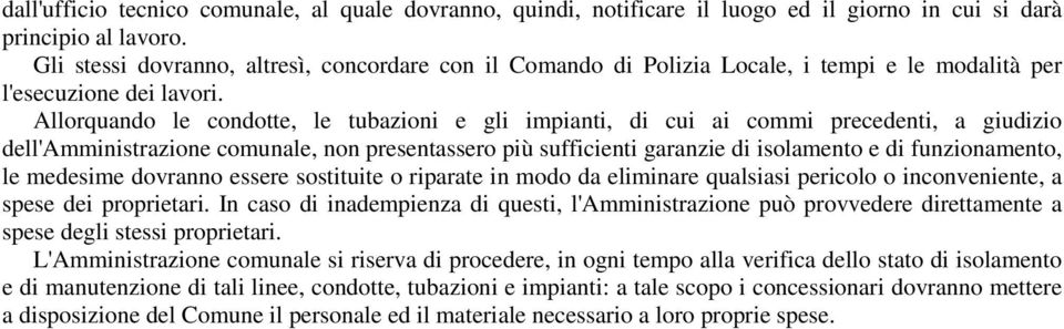 Allorquando le condotte, le tubazioni e gli impianti, di cui ai commi precedenti, a giudizio dell'amministrazione comunale, non presentassero più sufficienti garanzie di isolamento e di