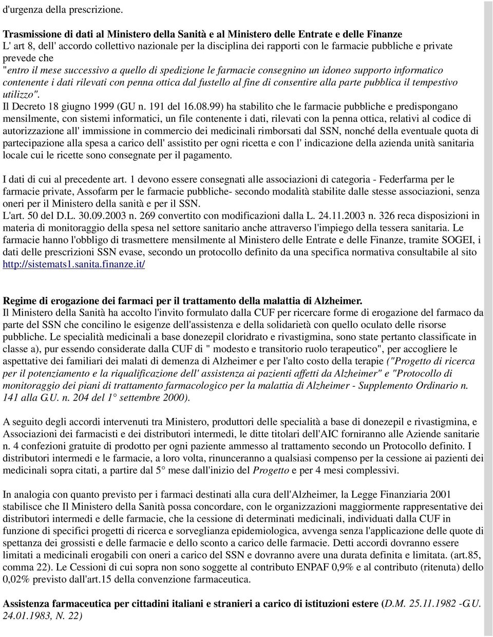 private prevede che "entro il mese successivo a quello di spedizione le farmacie consegnino un idoneo supporto informatico contenente i dati rilevati con penna ottica dal fustello al fine di