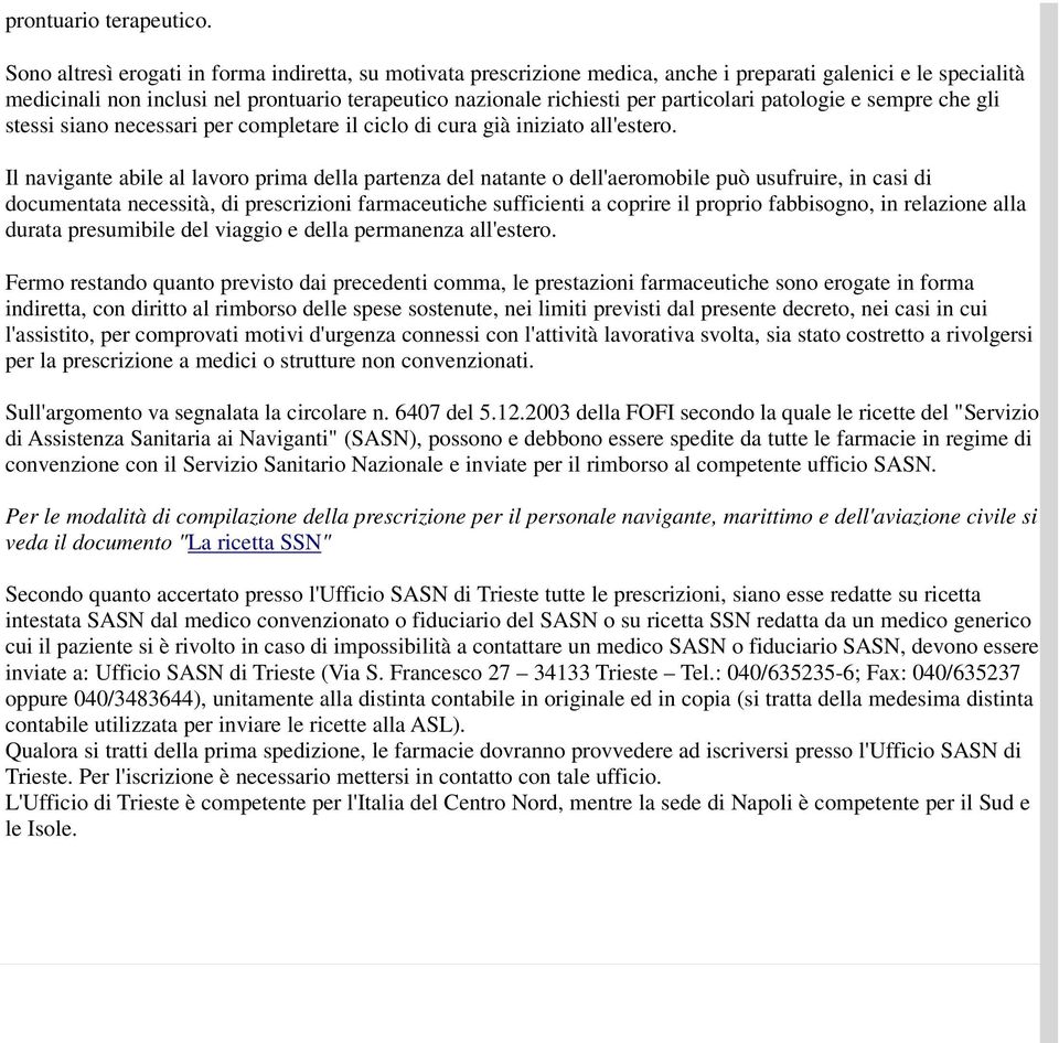 particolari patologie e sempre che gli stessi siano necessari per completare il ciclo di cura già iniziato all'estero.