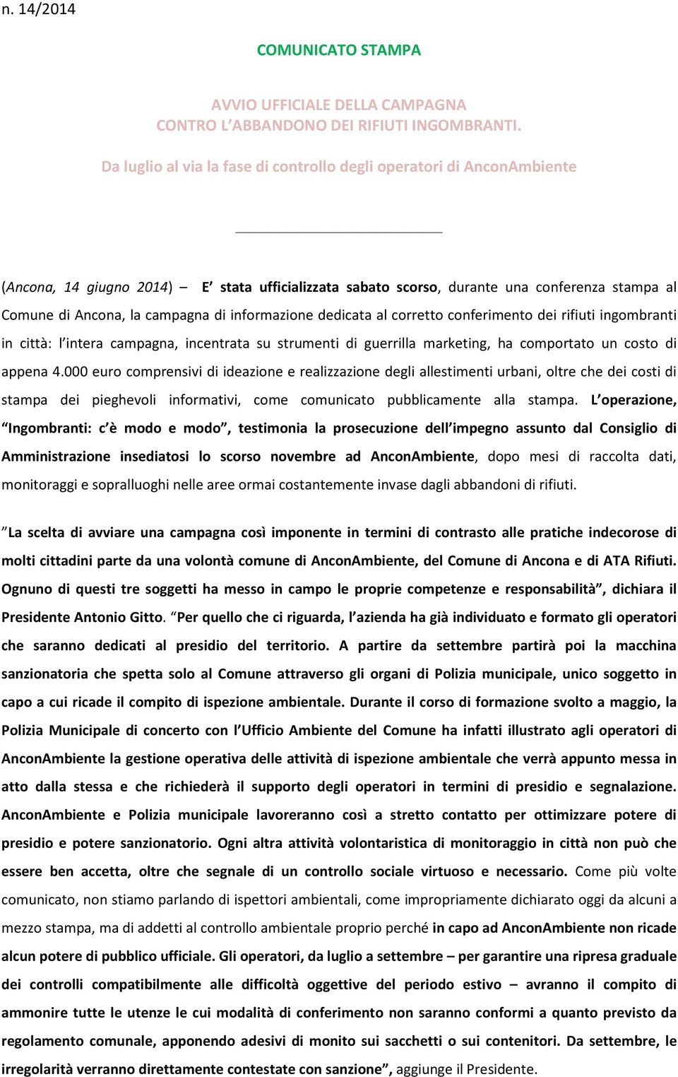 informazione dedicata al corretto conferimento dei rifiuti ingombranti in città: l intera campagna, incentrata su strumenti di guerrilla marketing, ha comportato un costo di appena 4.