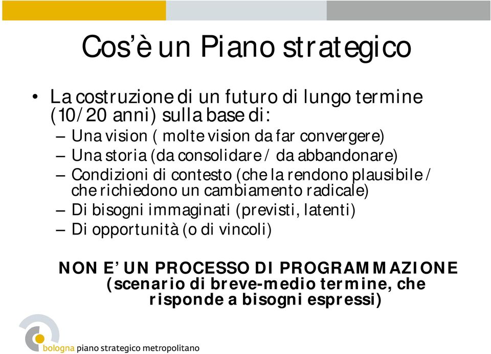 rendono plausibile / che richiedono un cambiamento radicale) Di bisogni immaginati (previsti, latenti) Di