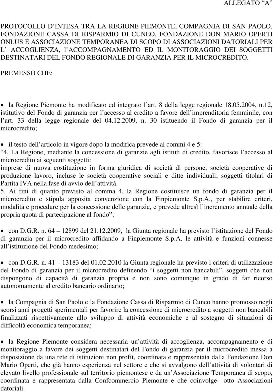 PREMESSO CHE: la Regione Piemonte ha modificato ed integrato l art. 8 della legge regionale 18.05.2004, n.