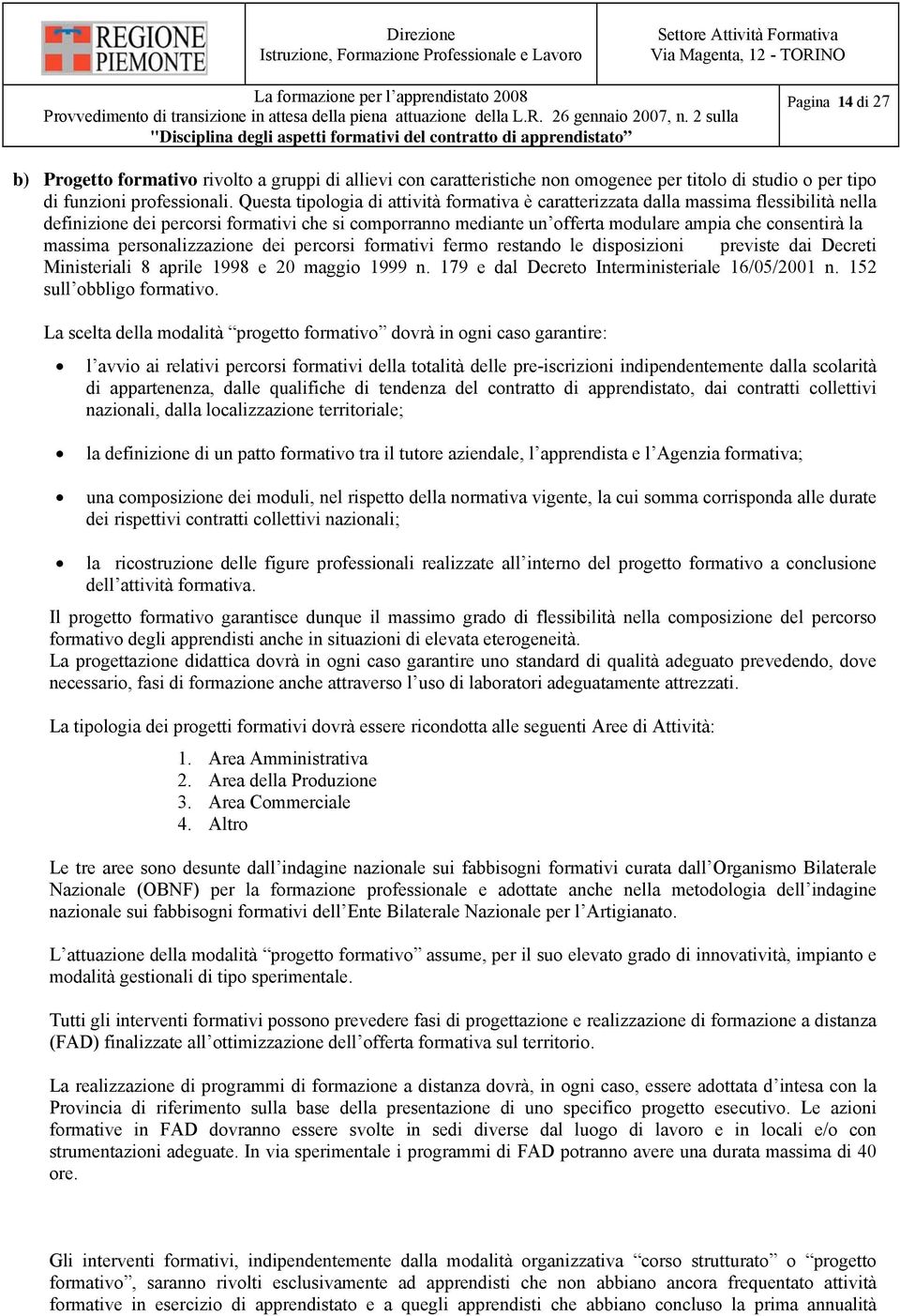 massima personalizzazione dei percorsi formativi fermo restando le disposizioni previste dai Decreti Ministeriali 8 aprile 1998 e 20 maggio 1999 n. 179 e dal Decreto Interministeriale 16/05/2001 n.