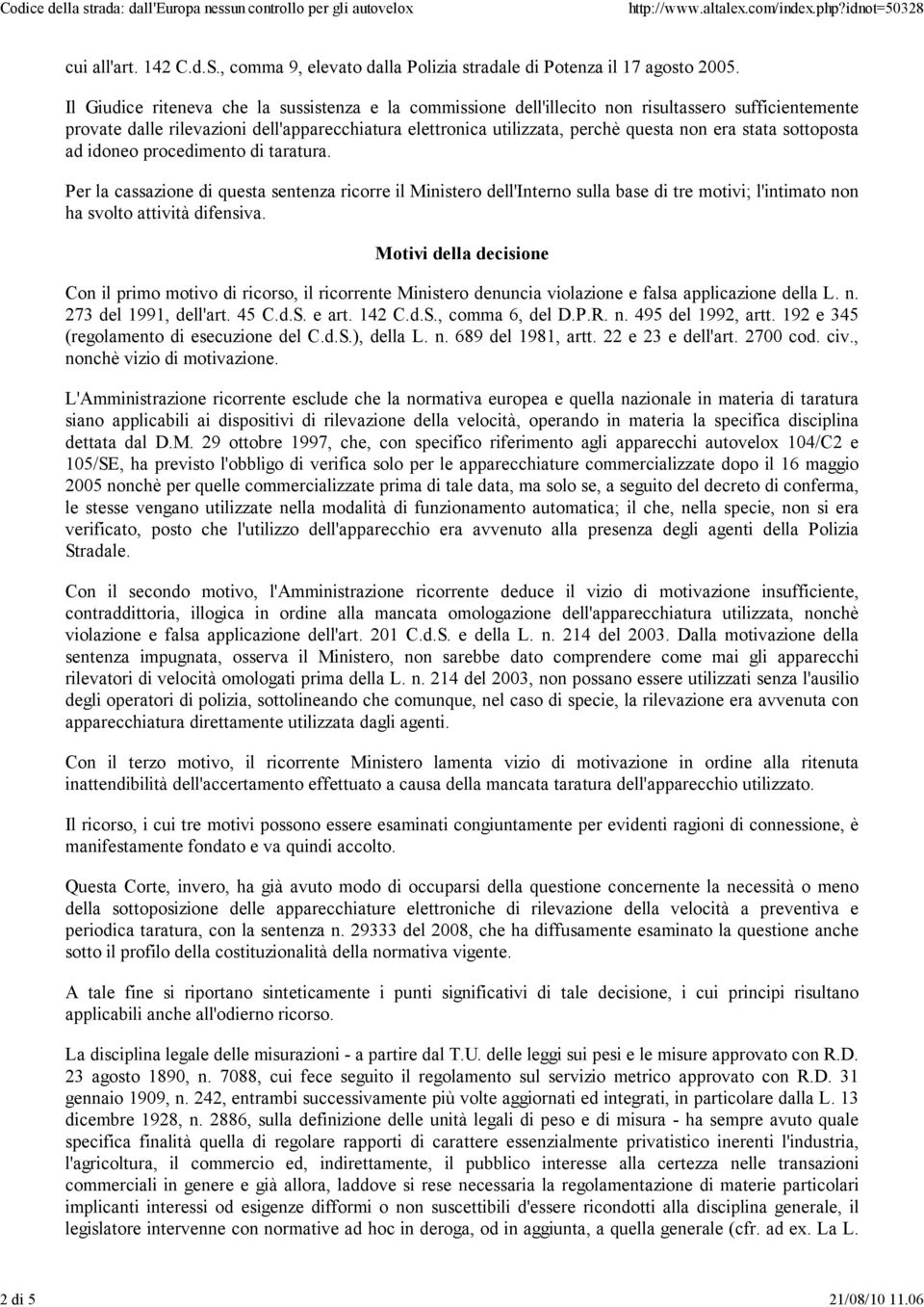 stata sottoposta ad idoneo procedimento di taratura. Per la cassazione di questa sentenza ricorre il Ministero dell'interno sulla base di tre motivi; l'intimato non ha svolto attività difensiva.