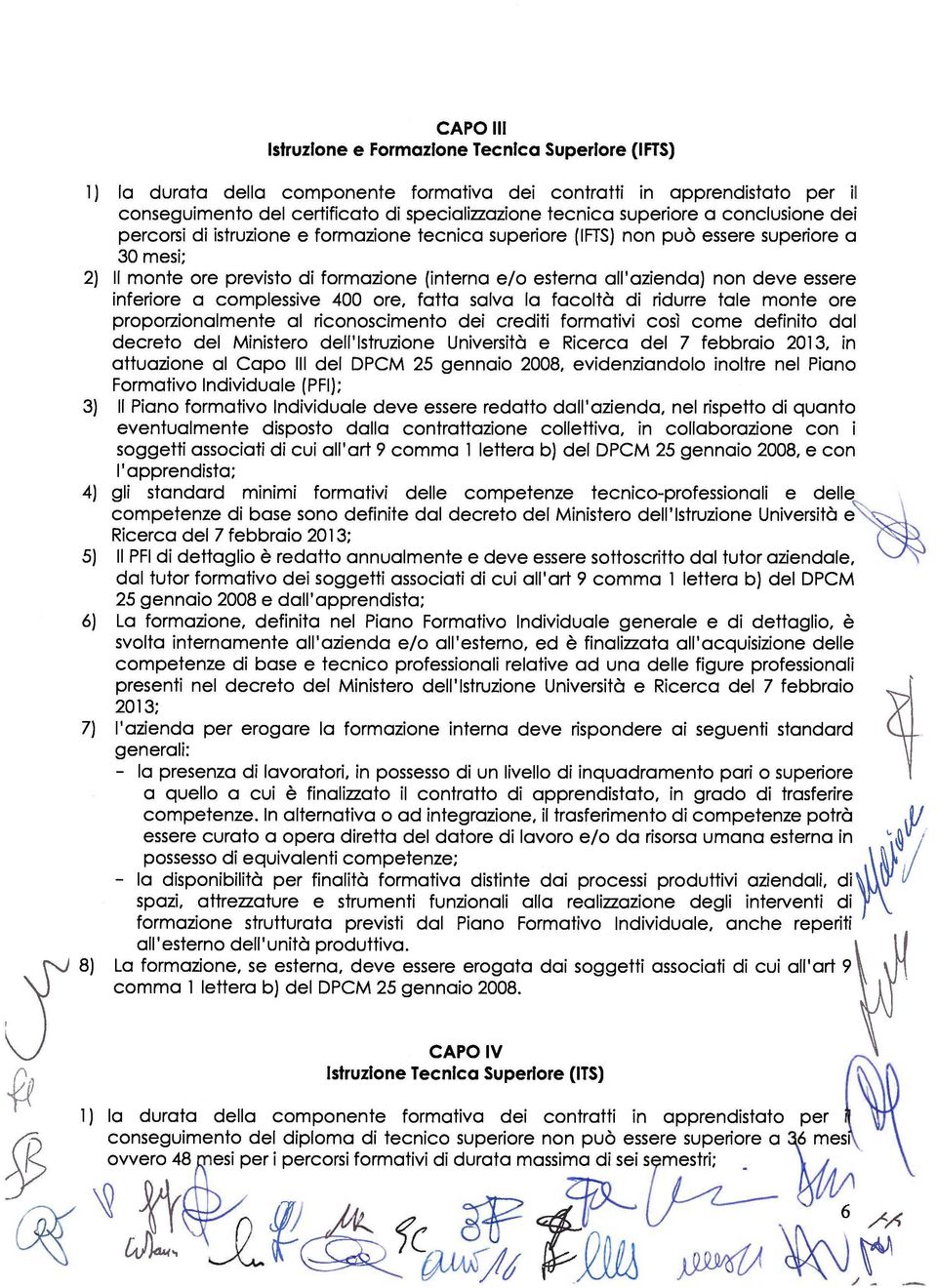 all'azienda) non deve essere inferiore a complessive 400 ore, fatta salva la facoltà di ridurre tale monte ore proporzionalmente al riconoscimento dei crediti formativi così come definito dal decreto