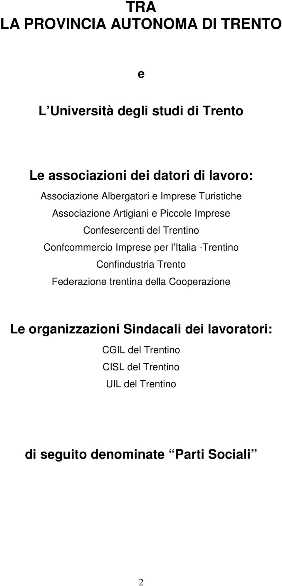 Confcommercio Imprese per l Italia -Trentino Confindustria Trento Federazione trentina della Cooperazione Le