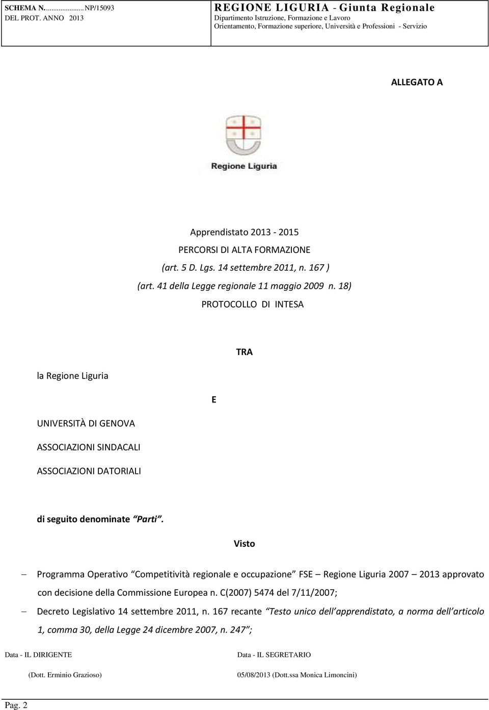Visto Programma Operativo Competitività regionale e occupazione FSE Regione Liguria 2007 2013 approvato con decisione della Commissione Europea n.