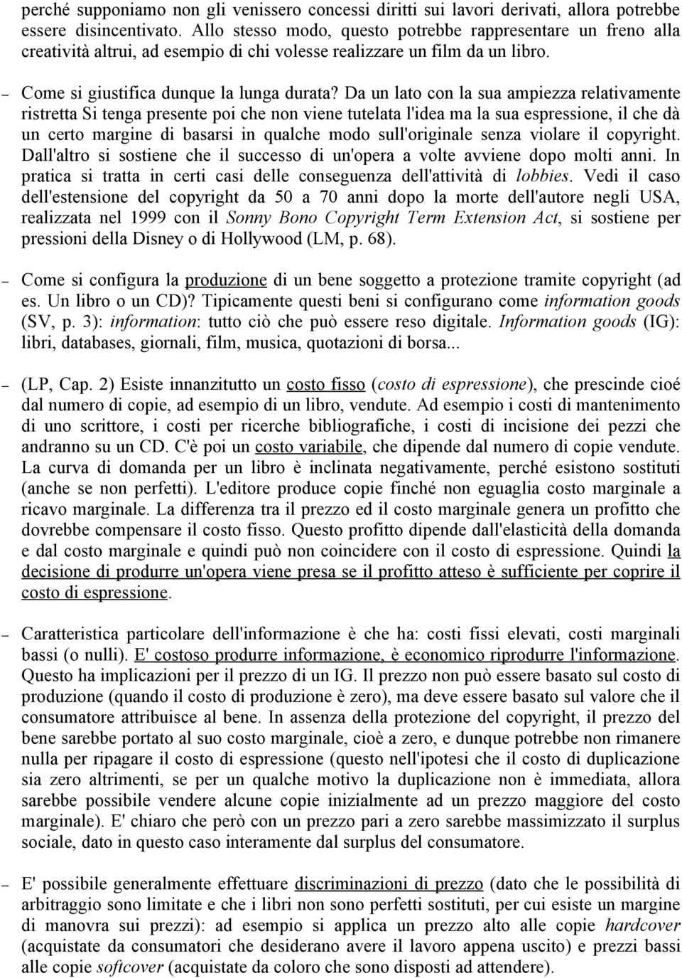 Da un lato con la sua ampiezza relativamente ristretta Si tenga presente poi che non viene tutelata l'idea ma la sua espressione, il che dà un certo margine di basarsi in qualche modo sull'originale