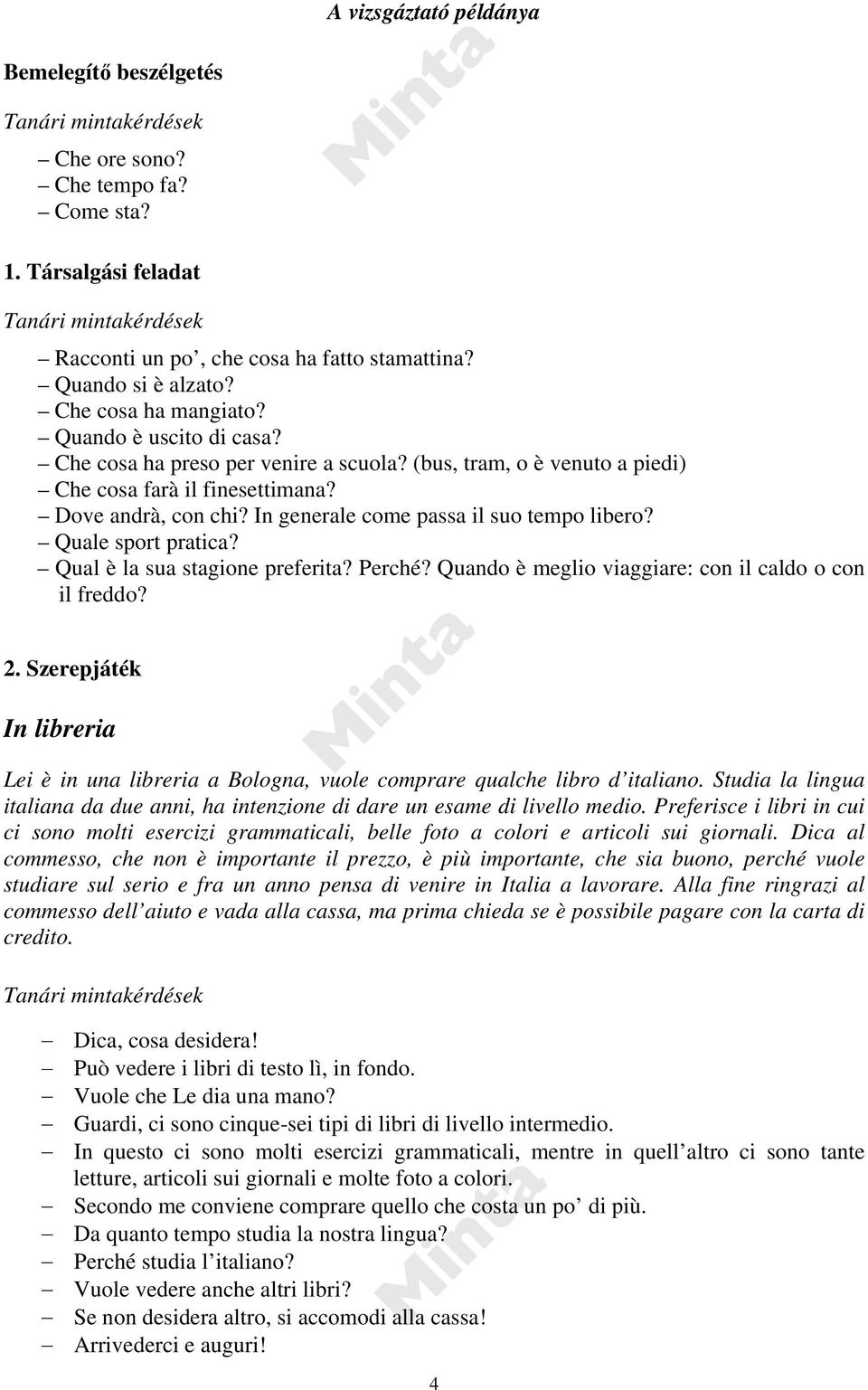 In generale come passa il suo tempo libero? Quale sport pratica? Qual è la sua sgione preferi? Perché? Quando è meglio viaggiare: con il caldo o con il freddo? 2.