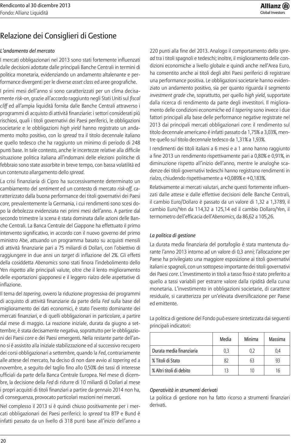 I primi mesi dell anno si sono caratterizzati per un clima decisamente risk-on, grazie all accordo raggiunto negli Stati Uniti sul fiscal cliff societarie e le obbligazioni high yield hanno