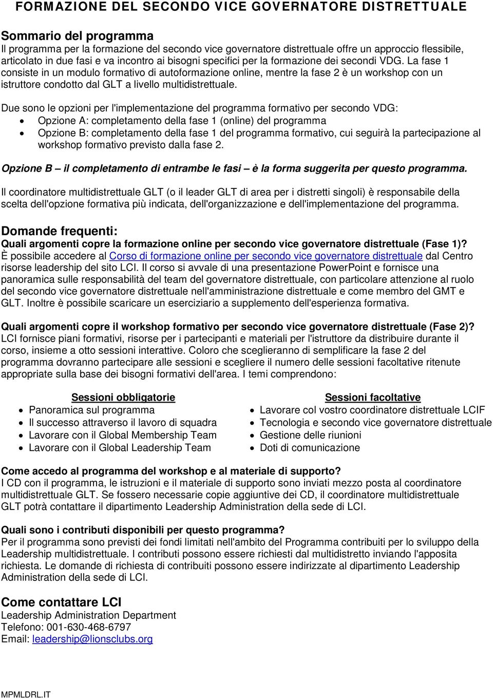 La fase 1 consiste in un modulo formativo di autoformazione online, mentre la fase 2 è un workshop con un istruttore condotto dal GLT a livello multidistrettuale.