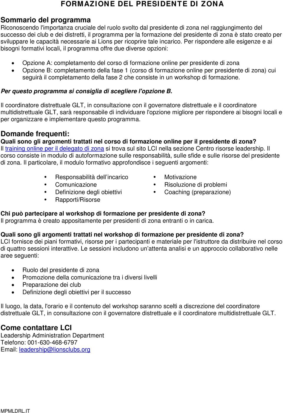 Per rispondere alle esigenze e ai bisogni formativi locali, il programma offre due diverse opzioni: Opzione A: completamento del corso di formazione online per presidente di zona Opzione B: