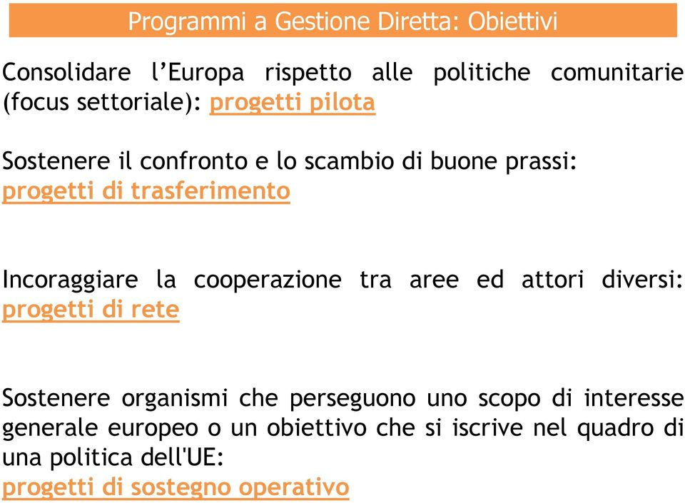 Incoraggiare la cooperazione tra aree ed attori diversi: progetti di rete Sostenere organismi che perseguono uno