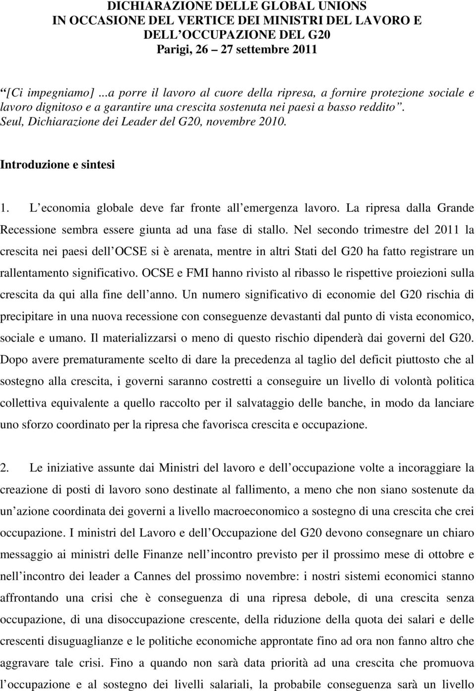 Seul, Dichiarazione dei Leader del G20, novembre 2010. Introduzione e sintesi 1. L economia globale deve far fronte all emergenza lavoro.