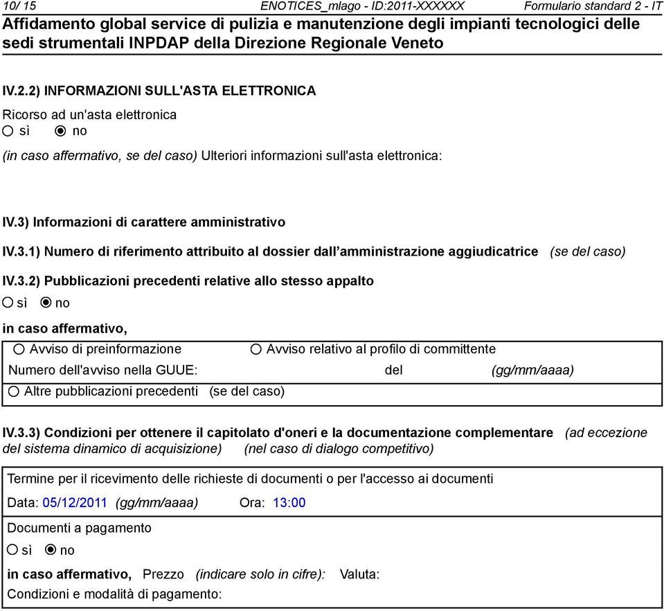 appalto in caso affermativo, Avviso di preinformazione Avviso relativo al profilo di committente Numero dell'avviso nella GUUE: del (gg/mm/aaaa) Altre pubblicazioni precedenti (se del caso) IV.3.